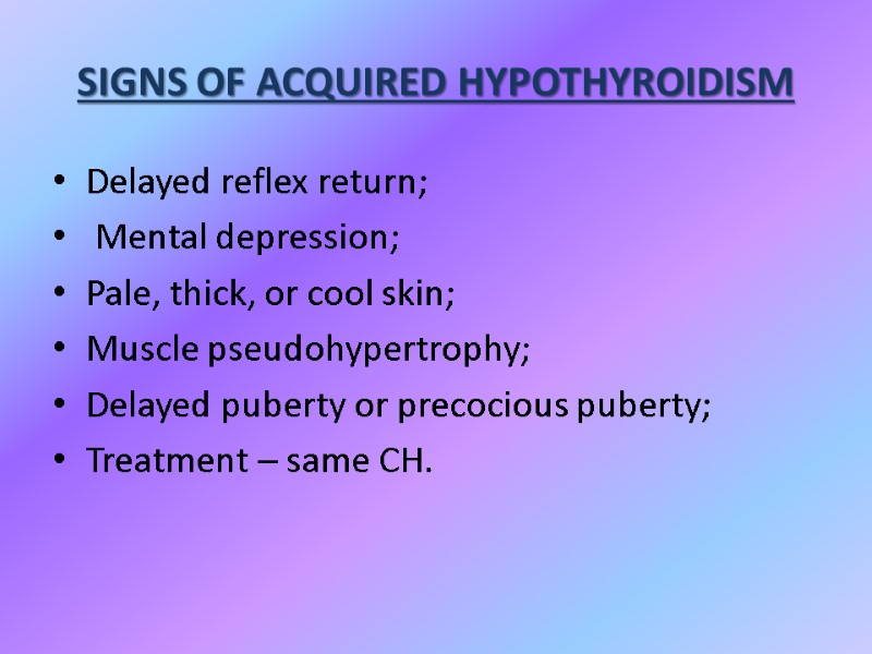 SIGNS OF ACQUIRED HYPOTHYROIDISM  Delayed reflex return;  Mental depression; Pale, thick, or